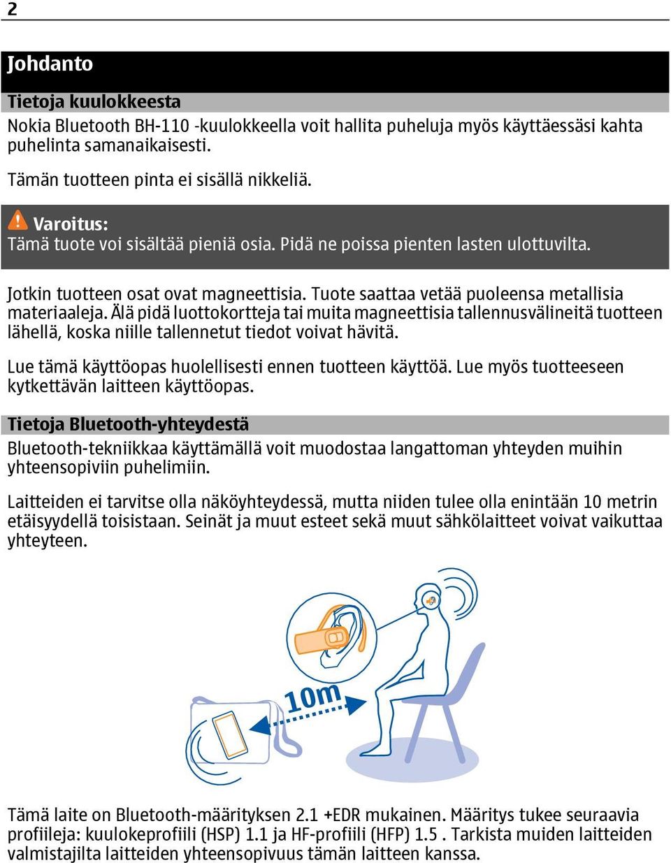 Älä pidä luottokortteja tai muita magneettisia tallennusvälineitä tuotteen lähellä, koska niille tallennetut tiedot voivat hävitä. Lue tämä käyttöopas huolellisesti ennen tuotteen käyttöä.