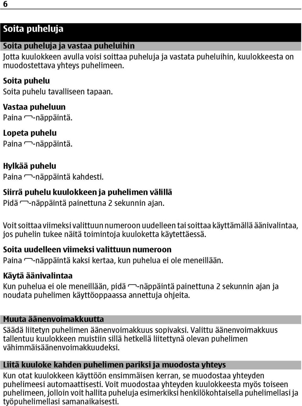 Siirrä puhelu kuulokkeen ja puhelimen välillä Pidä -näppäintä painettuna 2 sekunnin ajan.