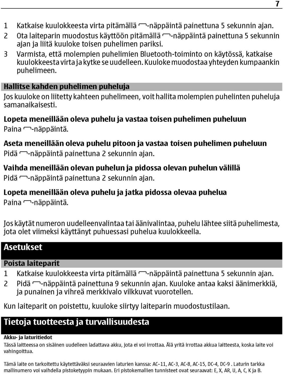 3 Varmista, että molempien puhelimien Bluetooth-toiminto on käytössä, katkaise kuulokkeesta virta ja kytke se uudelleen. Kuuloke muodostaa yhteyden kumpaankin puhelimeen.