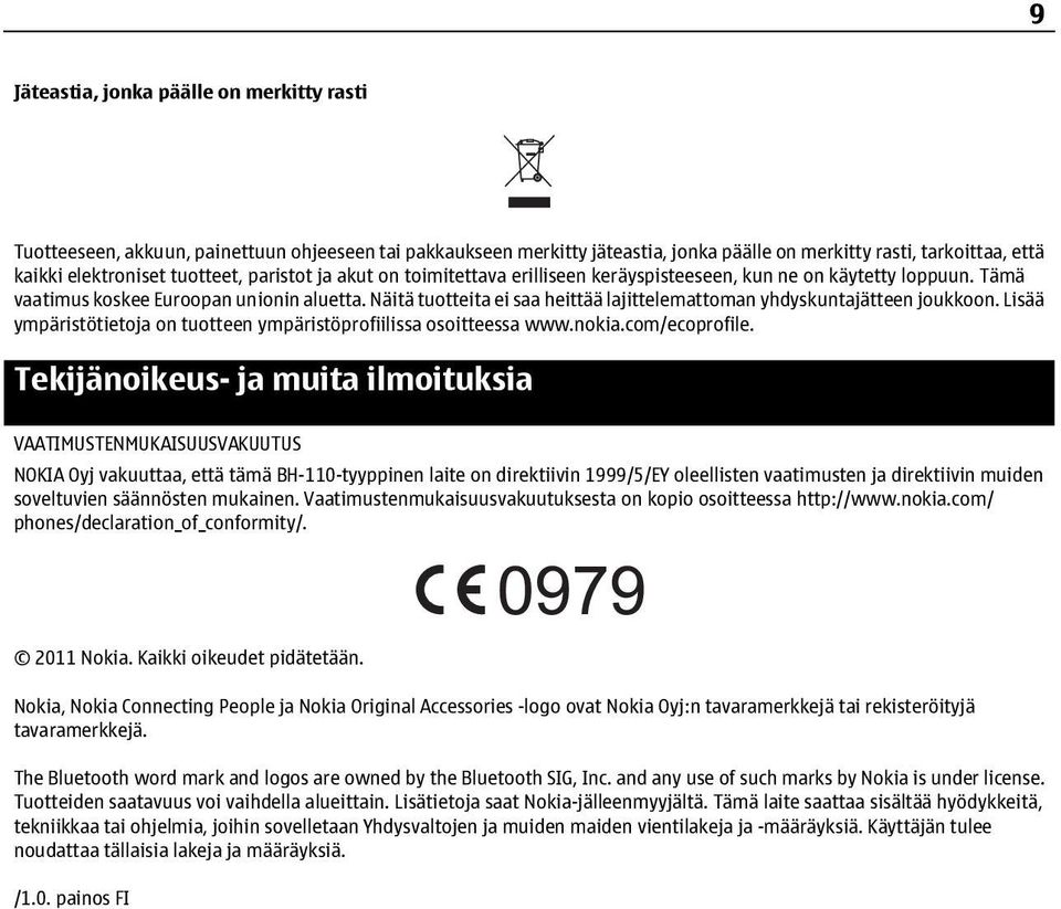 Näitä tuotteita ei saa heittää lajittelemattoman yhdyskuntajätteen joukkoon. Lisää ympäristötietoja on tuotteen ympäristöprofiilissa osoitteessa www.nokia.com/ecoprofile.