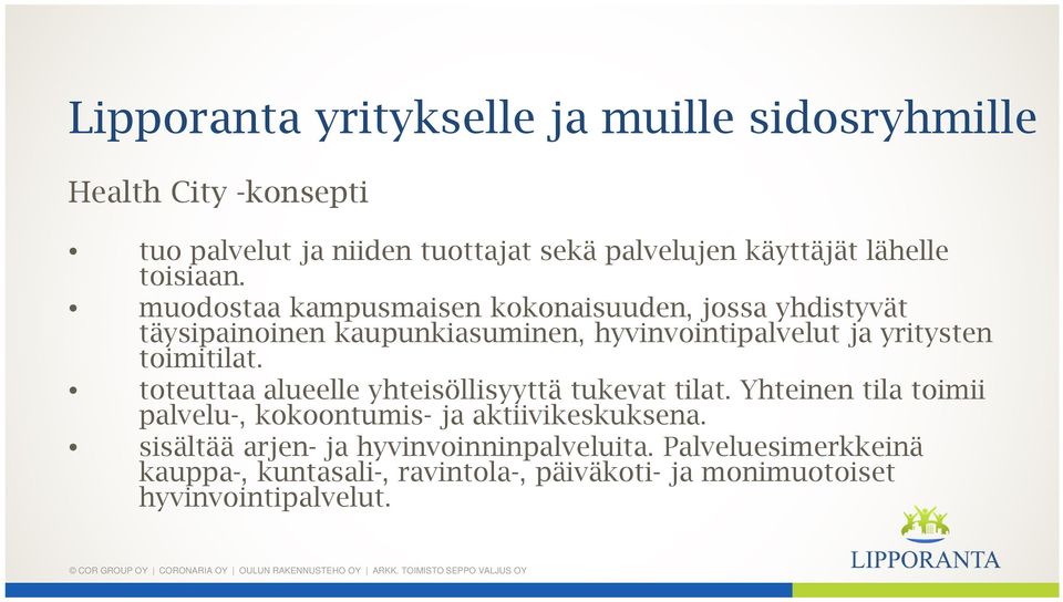 muodostaa kampusmaisen kokonaisuuden, jossa yhdistyvät täysipainoinen kaupunkiasuminen, hyvinvointipalvelut ja yritysten toimitilat.