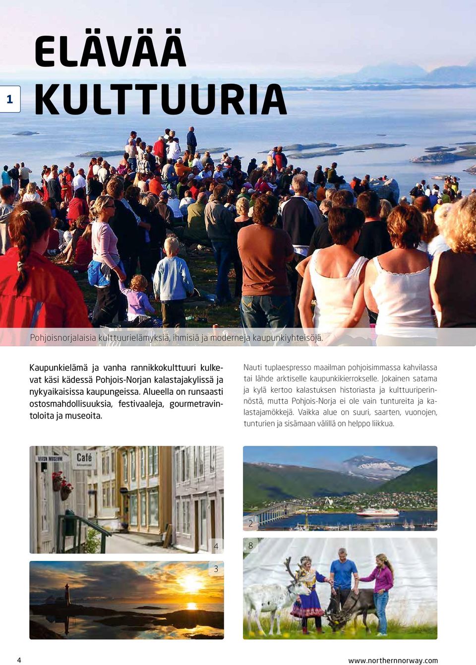 Alueella on runsaasti ostosmahdollisuuksia, festivaaleja, gourmetravintoloita ja museoita.