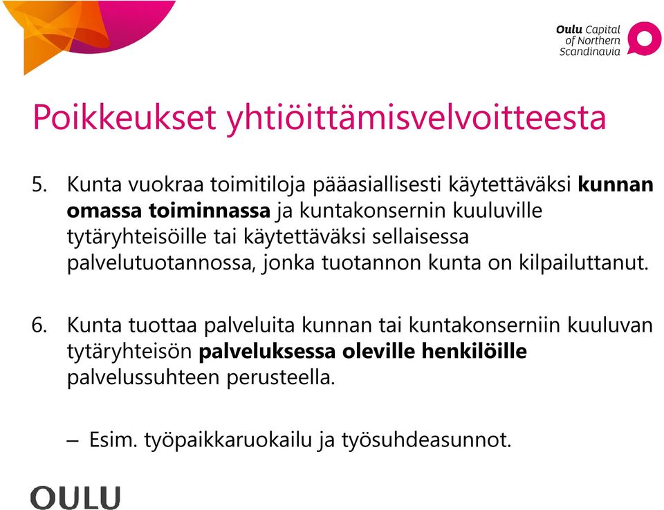 tytäryhteisöille tai käytettäväksi sellaisessa palvelutuotannossa, jonka tuotannon kunta on kilpailuttanut. 6.