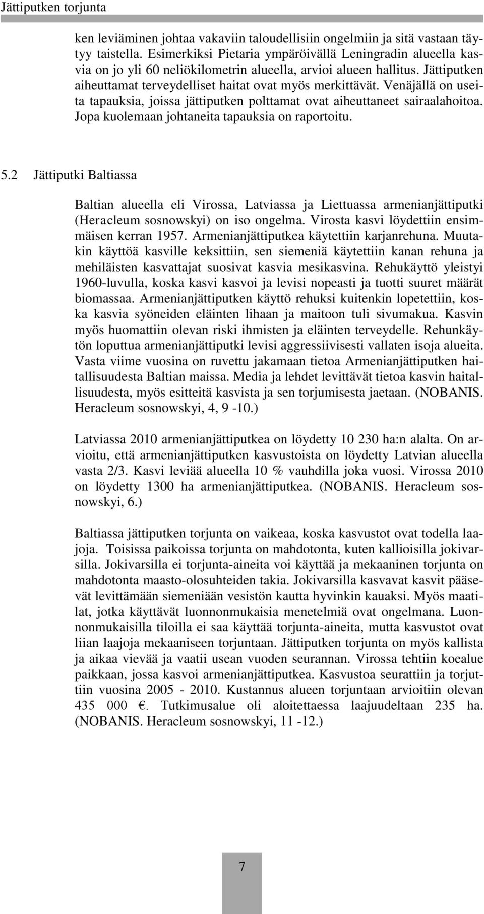 Venäjällä on useita tapauksia, joissa jättiputken polttamat ovat aiheuttaneet sairaalahoitoa. Jopa kuolemaan johtaneita tapauksia on raportoitu. 5.