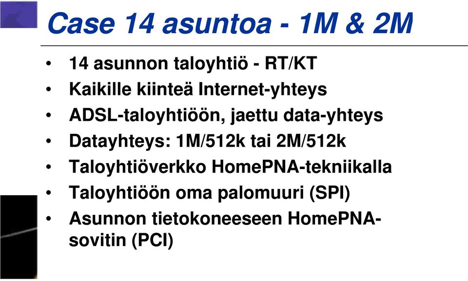 Datayhteys: 1M/512k tai 2M/512k Taloyhtiöverkko HomePNA-tekniikalla