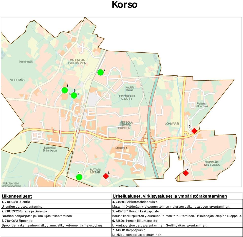 718339/26 Siiratie ja Siirakuja 5. 748713/1 Korson keskuspuisto Siiratien pohjoispään ja Siirakujan rakentaminen Korson keskuspuiston yleissuunnitelman toteuttaminen.