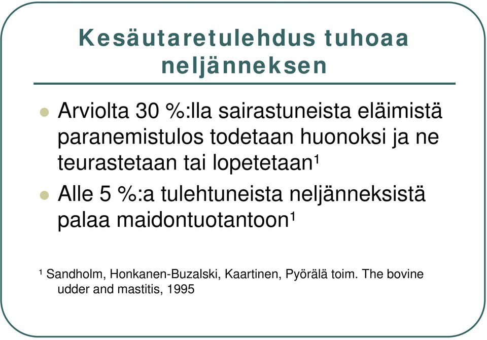 lopetetaan¹ Alle 5 %:a tulehtuneista neljänneksistä palaa maidontuotantoon¹