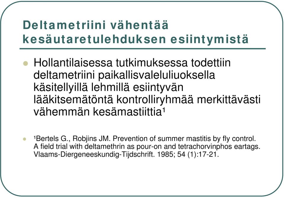 merkittävästi vähemmän kesämastiittia¹ ¹Bertels G., Robjins JM. Prevention of summer mastitis by fly control.