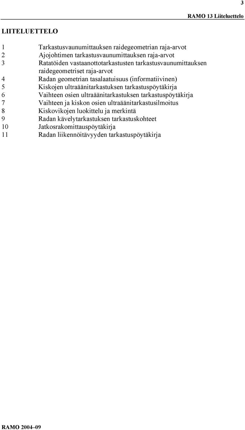 ultraäänitarkastuksen tarkastuspöytäkirja 6 Vaihteen osien ultraäänitarkastuksen tarkastuspöytäkirja 7 Vaihteen ja kiskon osien