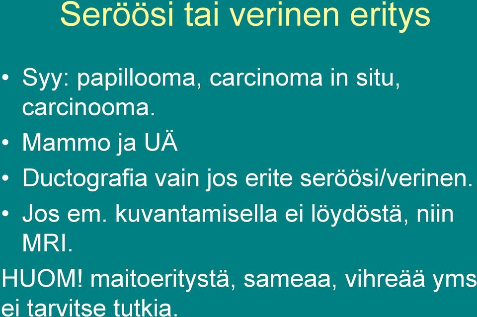 Mammo ja UÄ Ductografia vain jos erite seröösi/verinen.