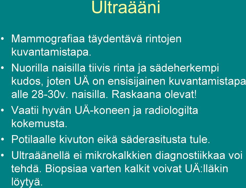 alle 28-30v. naisilla. Raskaana olevat! Vaatii hyvän UÄ-koneen ja radiologilta kokemusta.