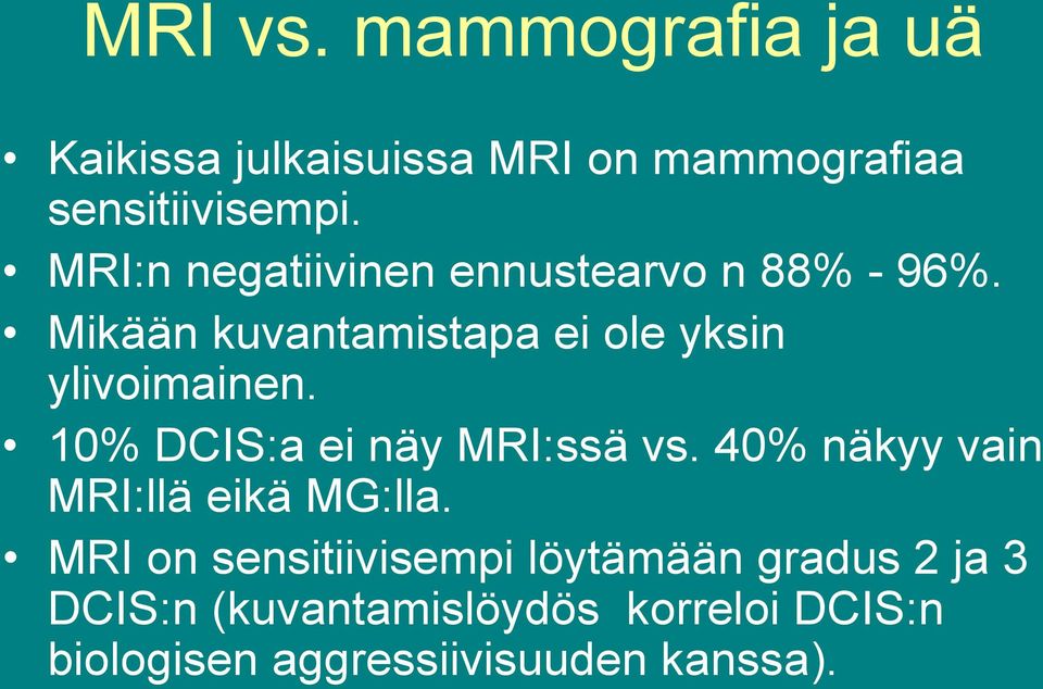 10% DCIS:a ei näy MRI:ssä vs. 40% näkyy vain MRI:llä eikä MG:lla.