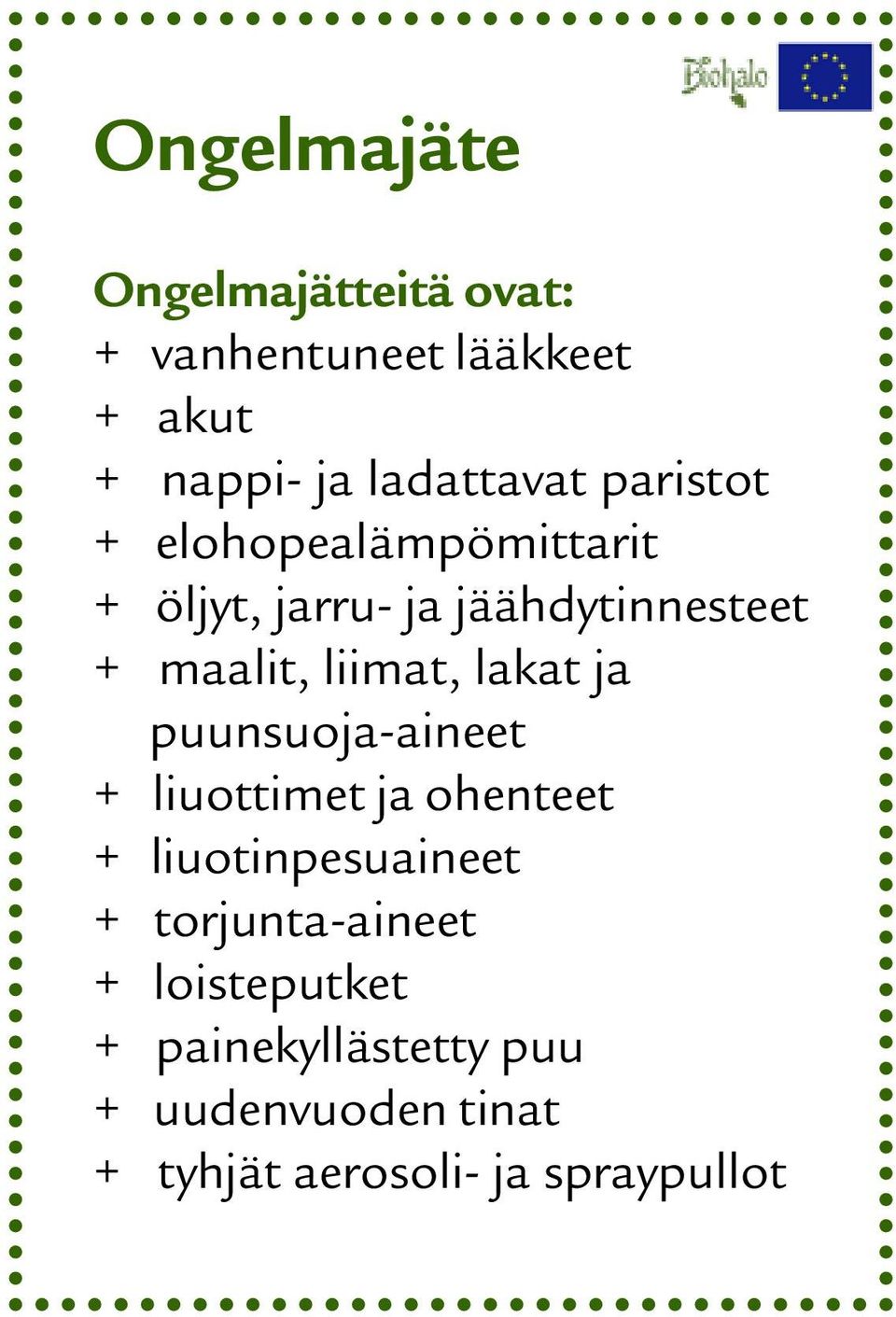 lakat ja puunsuoja-aineet + liuottimet ja ohenteet + liuotinpesuaineet + torjunta-aineet