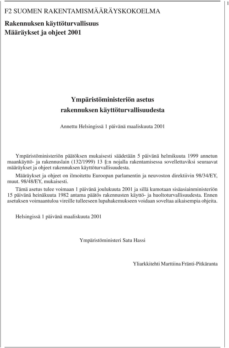 ohjeet rakennuksen käyttöturvallisuudesta. Määräykset ja ohjeet on ilmoitettu Euroopan parlamentin ja neuvoston direktiivin 98/34/EY, muut. 98/48/EY, mukaisesti.