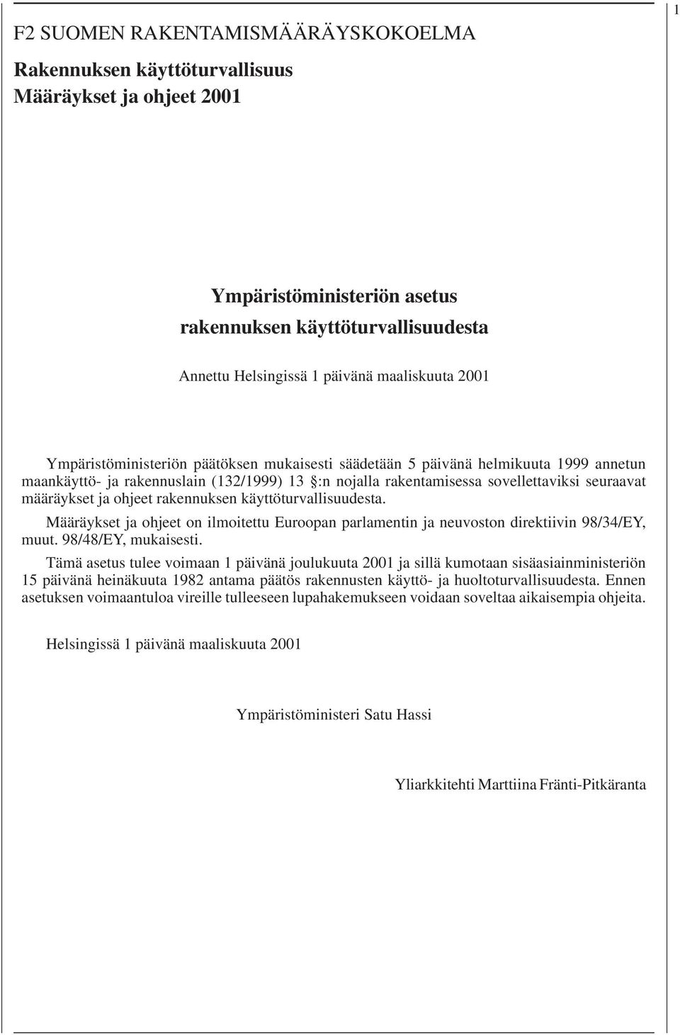 ohjeet rakennuksen käyttöturvallisuudesta. Määräykset ja ohjeet on ilmoitettu Euroopan parlamentin ja neuvoston direktiivin 98/34/EY, muut. 98/48/EY, mukaisesti.