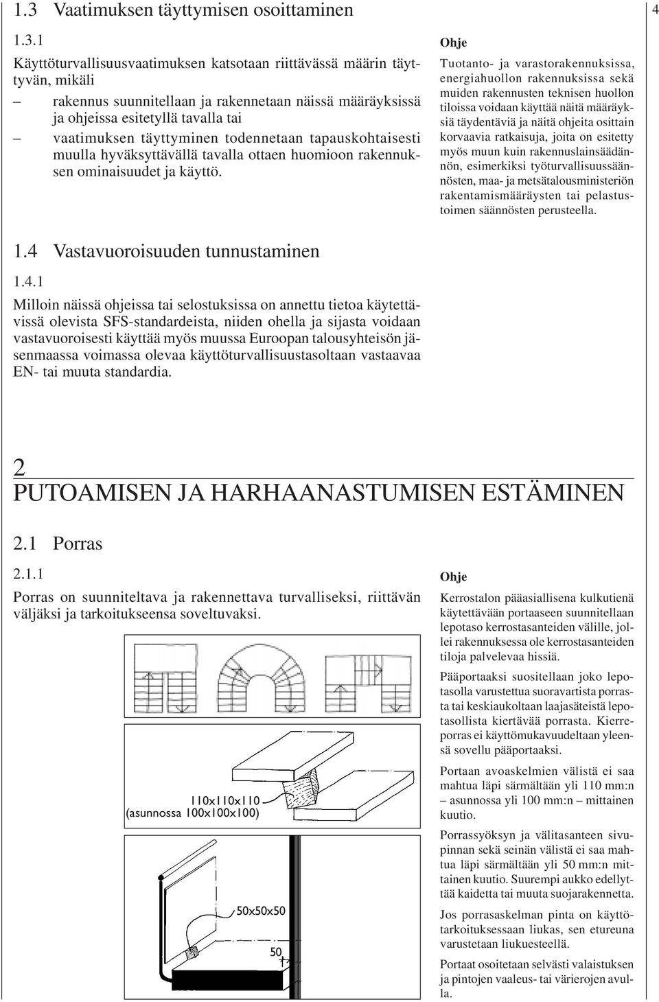 Tuotanto- ja varastorakennuksissa, energiahuollon rakennuksissa sekä muiden rakennusten teknisen huollon tiloissa voidaan käyttää näitä määräyksiä täydentäviä ja näitä ohjeita osittain korvaavia