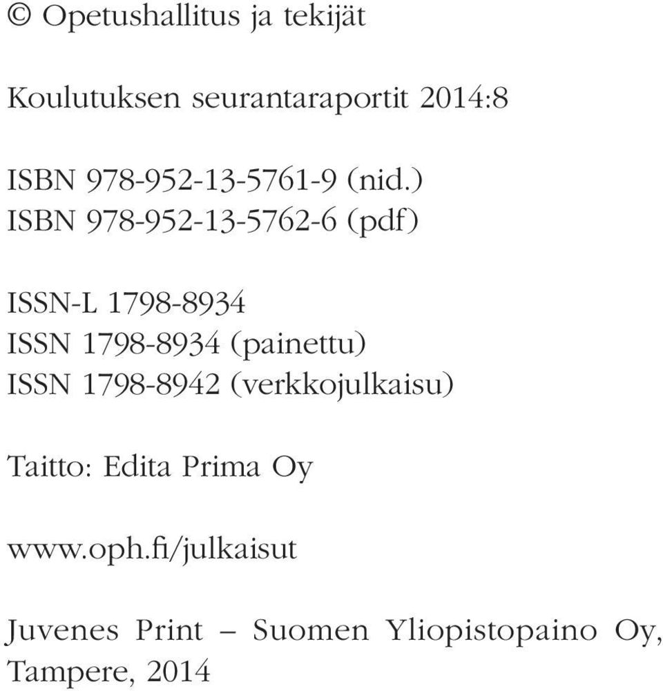 ) ISBN 978-952-13-5762-6 (pdf) ISSN-L 1798-8934 ISSN 1798-8934 (painettu)