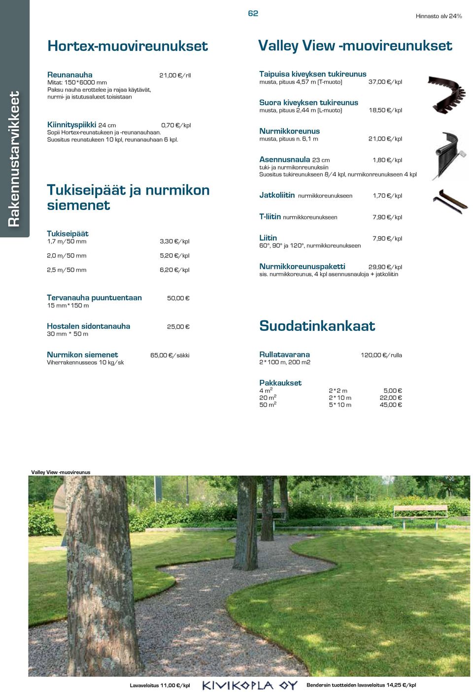 Tukiseipäät ja nurmikon siemenet Tukiseipäät 1,7 m/50 mm 3,30 /kpl 2,0 m/50 mm 5,20 /kpl 2,5 m/50 mm 6,20 /kpl Valley View -muovireunukset Taipuisa kiveyksen tukireunus musta, pituus 4,57 m (T-muoto)