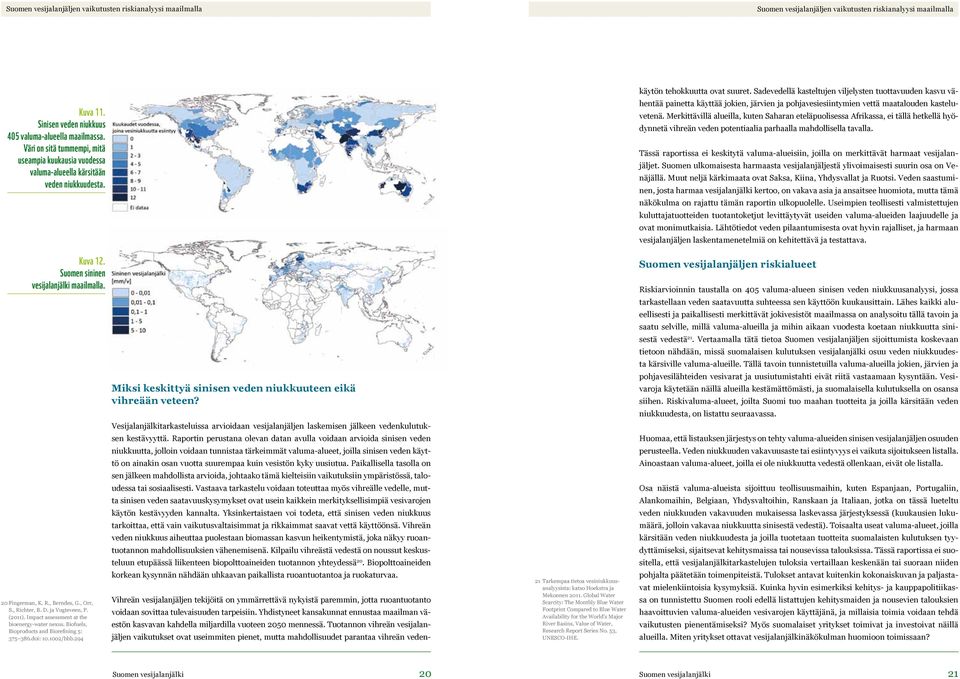 , Richter, B. D. ja Vugteveen, P. (2011). Impact assessment at the bioenergy-water nexus. Biofuels, Bioproducts and Biorefining 5: 375 386.doi: 10.1002/bbb.