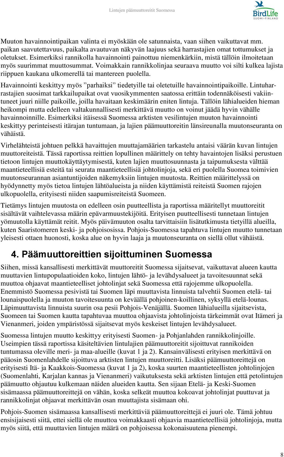 Voimakkain rannikkolinjaa seuraava muutto voi silti kulkea lajista riippuen kaukana ulkomerellä tai mantereen puolella.