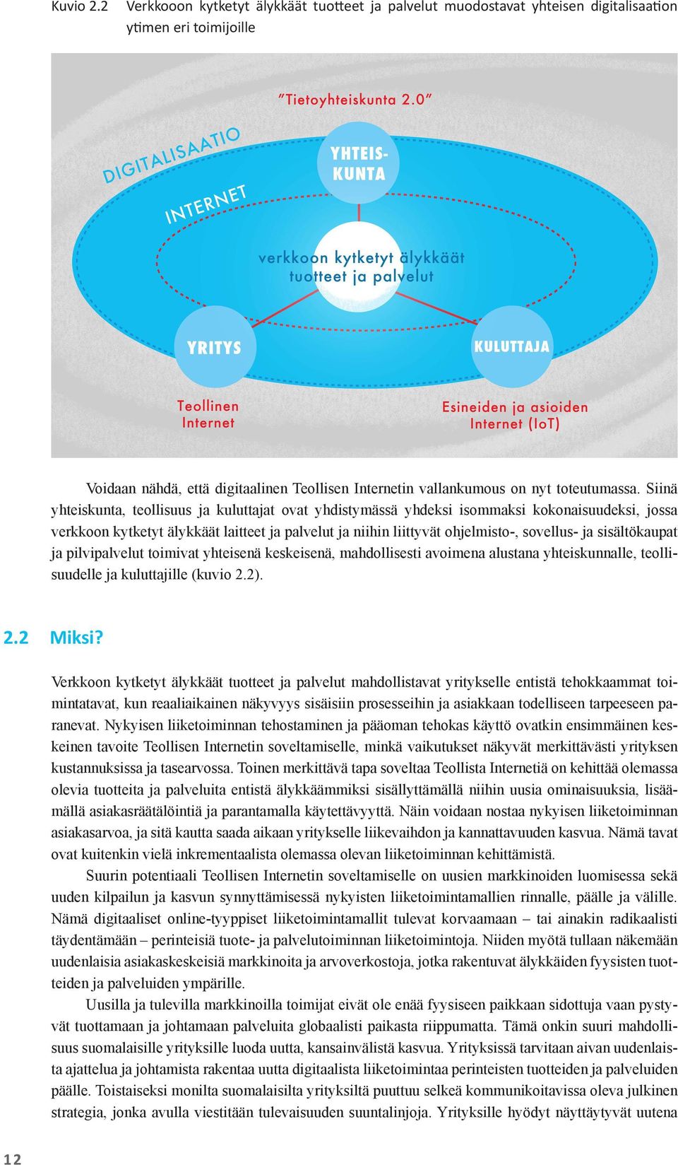 Luonnollisin näkökulma siihen kuka tietoa ja dataa hallitsee on se toimija, joka omistaa laitteen ja palvelun, jossa data ja tieto ovat.