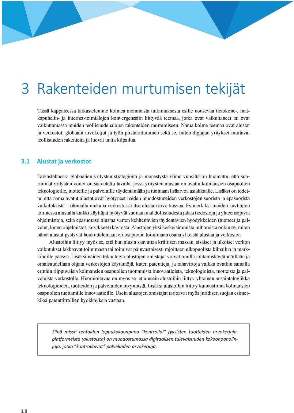 Tilaaja saa edullisemman tai paremman tuotteen ja/tai palvelun ja toimittaja arvokkaan ensimmäisen referenssin. Hankkeiden kilpailutuksessa tulee aina huomioida elinkaarikustannukset.