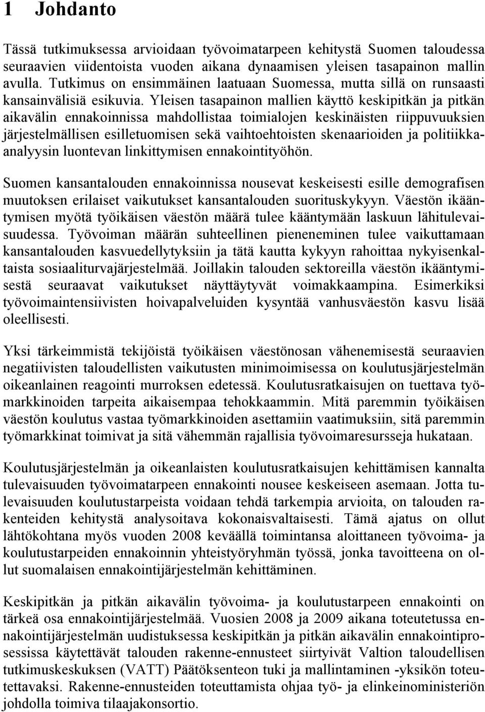 Yleisen tasapainon mallien käyttö keskipitkän ja pitkän aikavälin ennakoinnissa mahdollistaa toimialojen keskinäisten riippuvuuksien järjestelmällisen esilletuomisen sekä vaihtoehtoisten