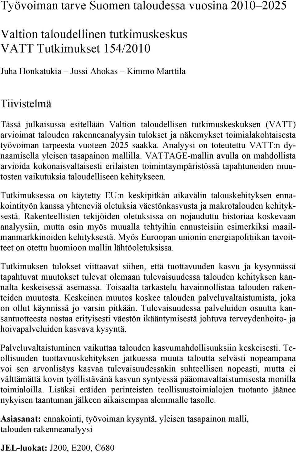 Analyysi on toteutettu VATT:n dynaamisella yleisen tasapainon mallilla.