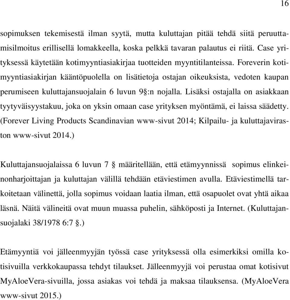 Foreverin kotimyyntiasiakirjan kääntöpuolella on lisätietoja ostajan oikeuksista, vedoten kaupan perumiseen kuluttajansuojalain 6 luvun 9 :n nojalla.