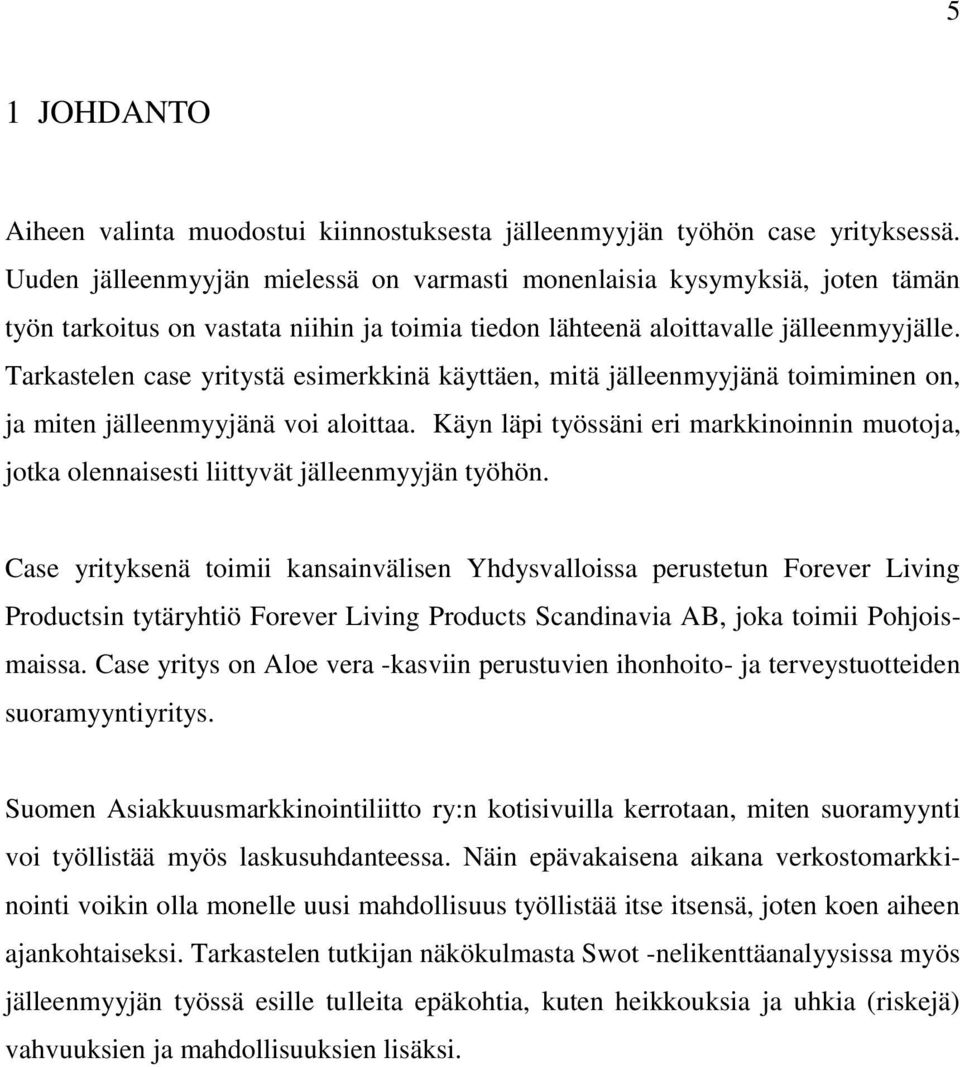 Tarkastelen case yritystä esimerkkinä käyttäen, mitä jälleenmyyjänä toimiminen on, ja miten jälleenmyyjänä voi aloittaa.