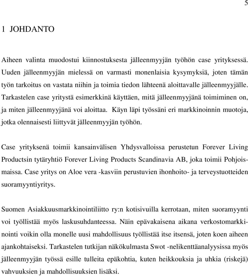 Tarkastelen case yritystä esimerkkinä käyttäen, mitä jälleenmyyjänä toimiminen on, ja miten jälleenmyyjänä voi aloittaa.