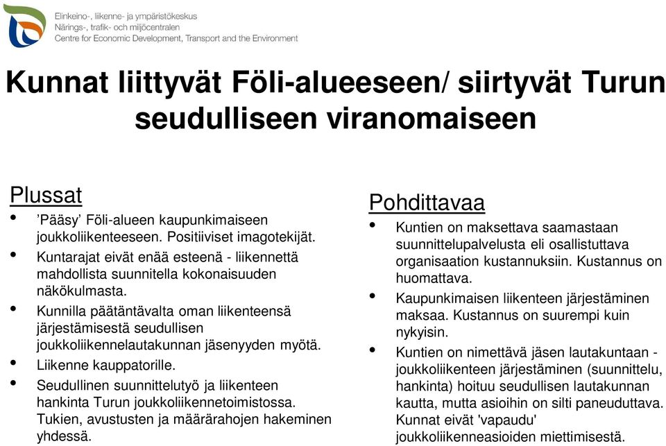 Kunnilla päätäntävalta oman liikenteensä järjestämisestä seudullisen joukkoliikennelautakunnan jäsenyyden myötä. Liikenne kauppatorille.