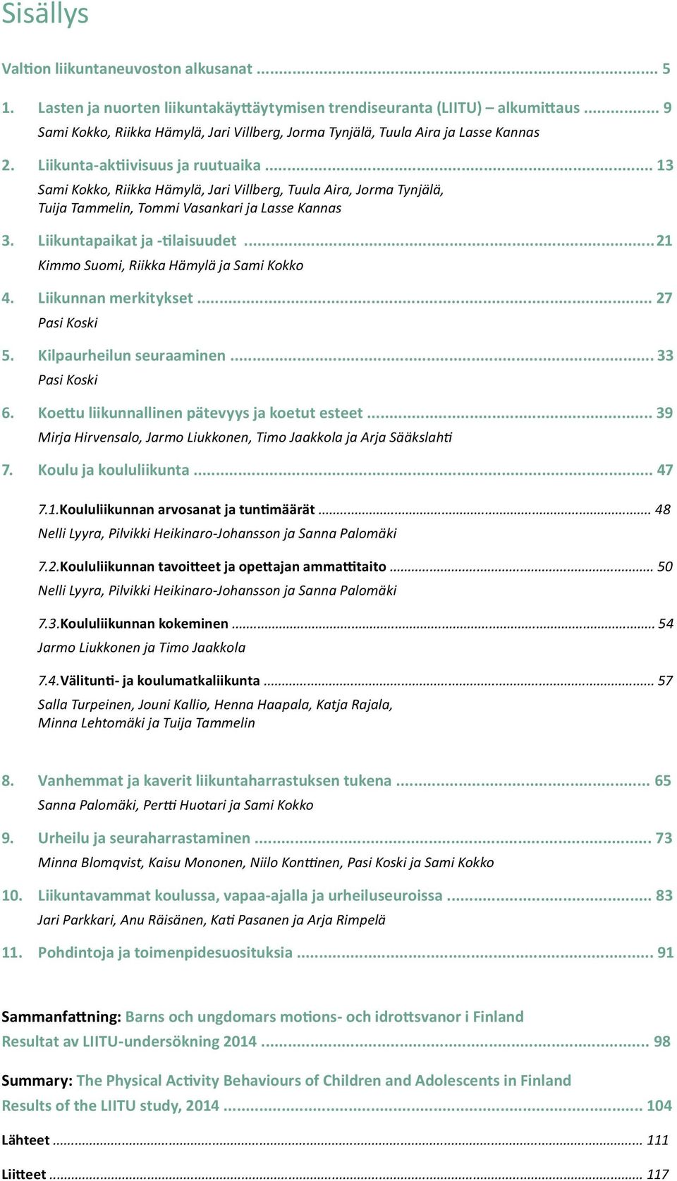 .. 13 Sami Kokko, Riikka Hämylä, Jari Villberg, Tuula Aira, Jorma Tynjälä, Tuija Tammelin, Tommi Vasankari ja Lasse Kannas 3. Liikuntapaikat ja -tilaisuudet.