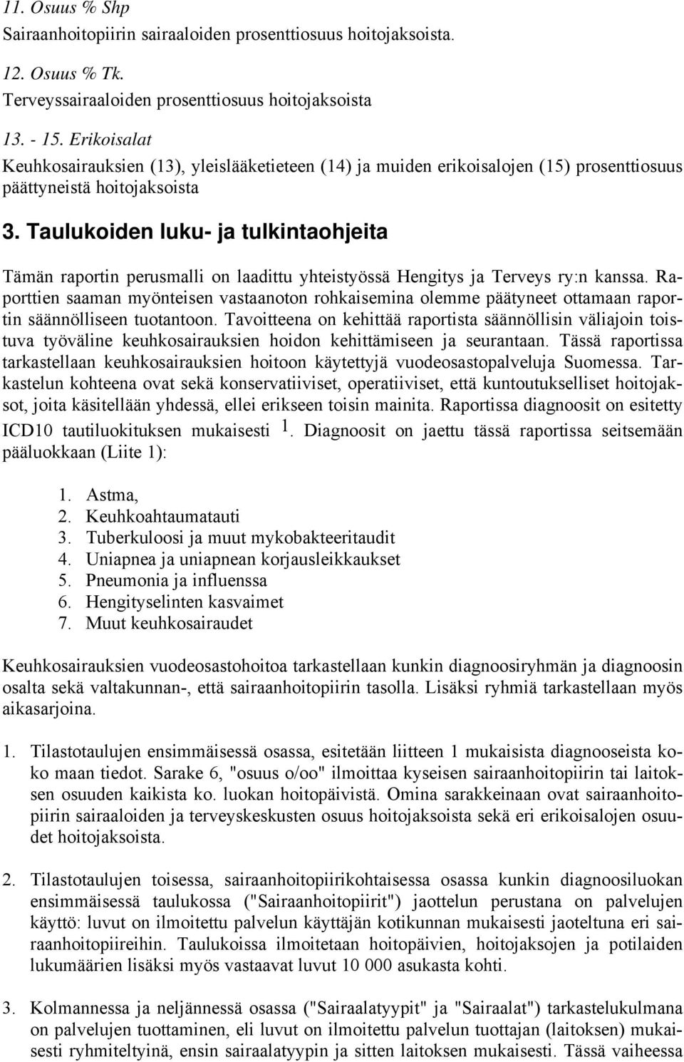 Taulukoiden luku- ja tulkintaohjeita Tämän raportin perusmalli on laadittu yhteistyössä Hengitys ja Terveys ry:n kanssa.