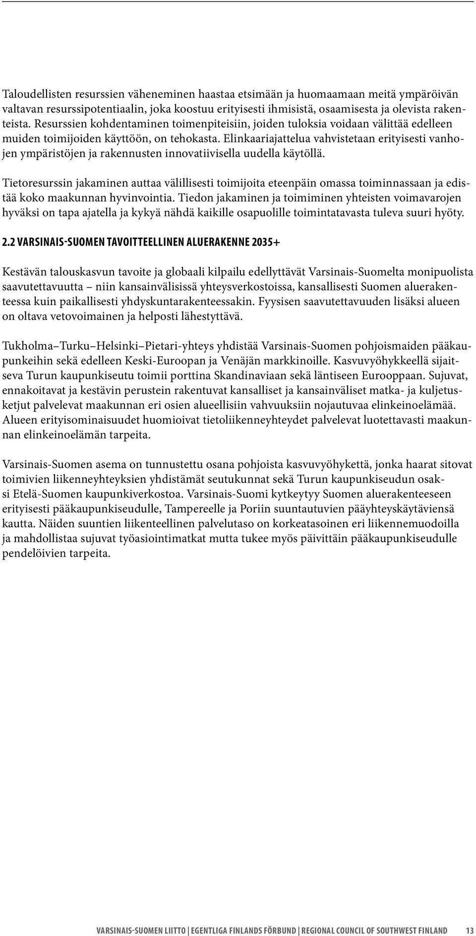 Elinkaariajattelua vahvistetaan erityisesti vanhojen ympäristöjen ja rakennusten innovatiivisella uudella käytöllä.