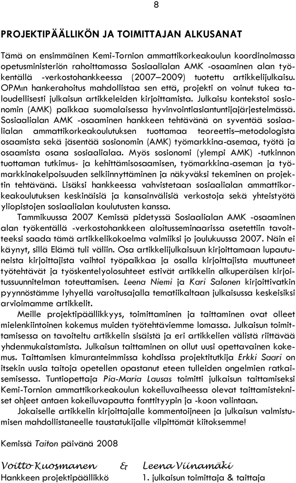Julkaisu kontekstoi sosionomin (AMK) paikkaa suomalaisessa hyvinvointiasiantuntijajärjestelmässä.