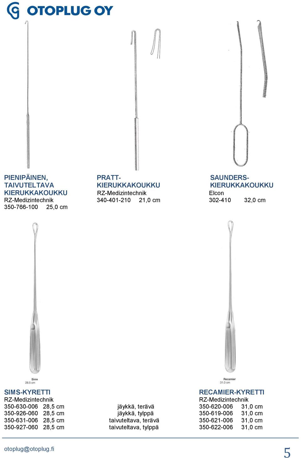 RZ-Medizintechnik RZ-Medizintechnik 350-630-006 28,5 cm jäykkä, terävä 350-620-006 31,0 cm 350-926-060 28,5 cm jäykkä,
