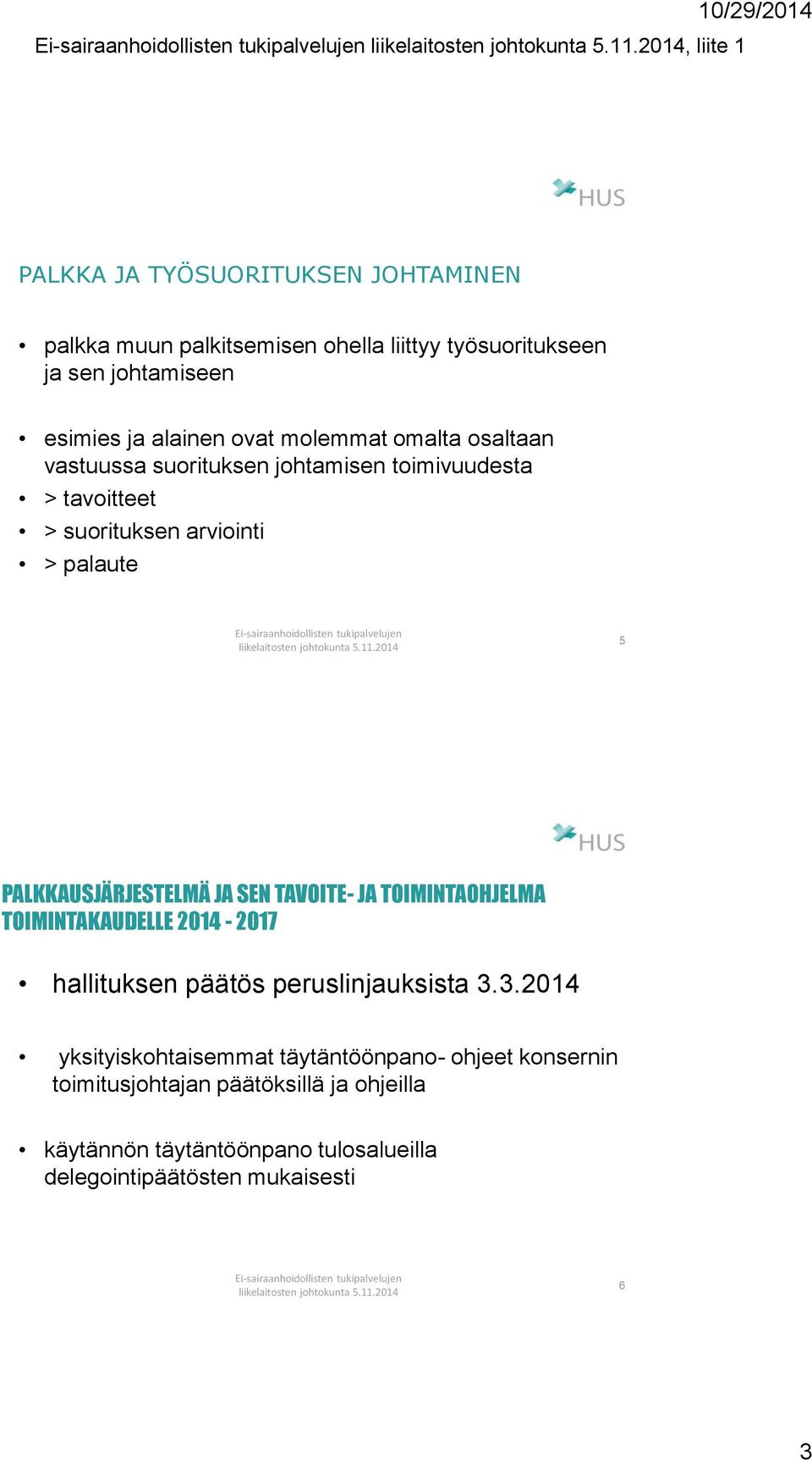 PALKKAUSJÄRJESTELMÄ JA SEN TAVOITE- JA TOIMINTAOHJELMA TOIMINTAKAUDELLE 2014-2017 hallituksen päätös peruslinjauksista 3.