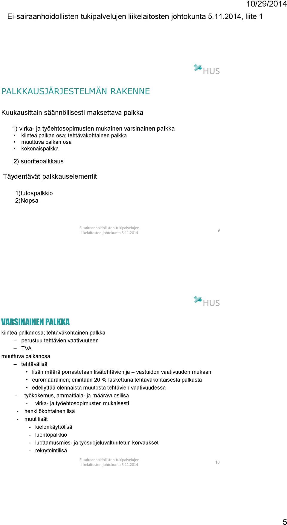 muuttuva palkanosa tehtävälisä lisän määrä porrastetaan lisätehtävien ja vastuiden vaativuuden mukaan euromääräinen; enintään 20 % laskettuna tehtäväkohtaisesta palkasta edellyttää olennaista