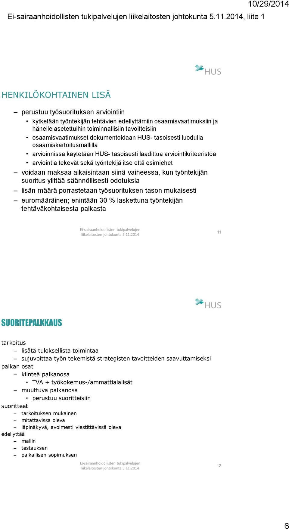 esimiehet voidaan maksaa aikaisintaan siinä vaiheessa, kun työntekijän suoritus ylittää säännöllisesti odotuksia lisän määrä porrastetaan työsuorituksen tason mukaisesti euromääräinen; enintään 30 %