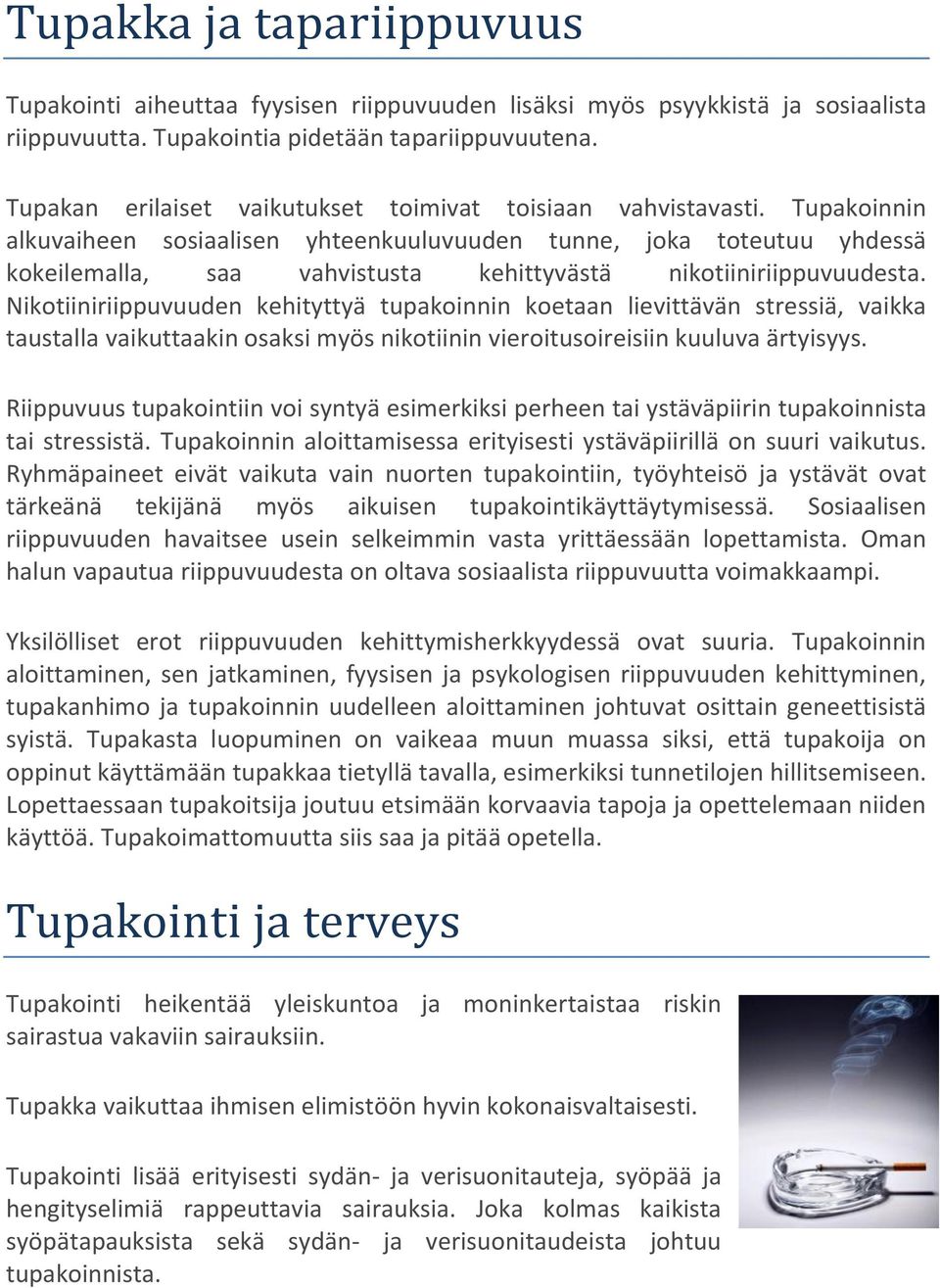 Tupakoinnin alkuvaiheen sosiaalisen yhteenkuuluvuuden tunne, joka toteutuu yhdessä kokeilemalla, saa vahvistusta kehittyvästä nikotiiniriippuvuudesta.