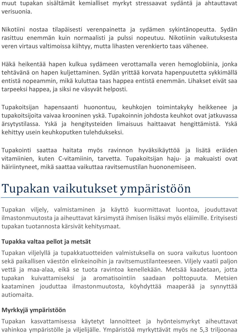 Häkä heikentää hapen kulkua sydämeen verottamalla veren hemoglobiinia, jonka tehtävänä on hapen kuljettaminen.