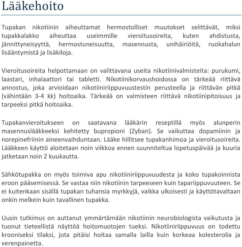 Nikotiinikorvaushoidossa on tärkeää riittävä annostus, joka arvioidaan nikotiiniriippuvuustestin perusteella ja riittävän pitkä (vähintään 3-4 kk) hoitoaika.