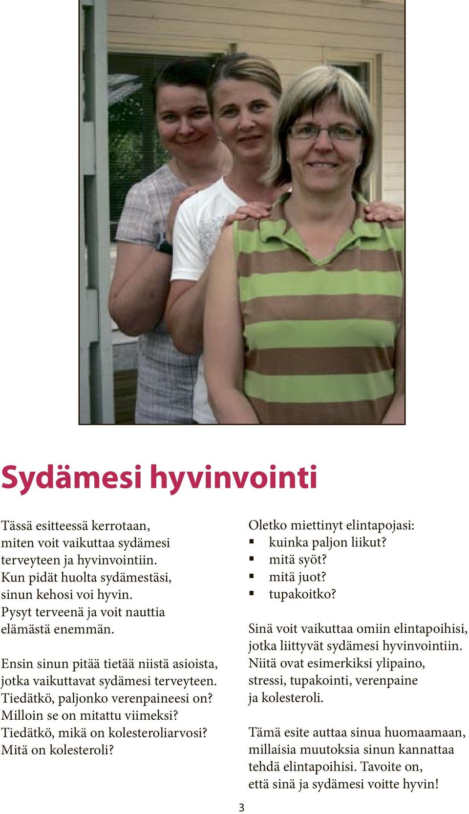 Tiedätkö, mikä on kolesteroliarvosi? Mitä on kolesteroli? 3 Oletko miettinyt elintapojasi: kuinka paljon liikut? mitä syöt? mitä juot? tupakoitko?