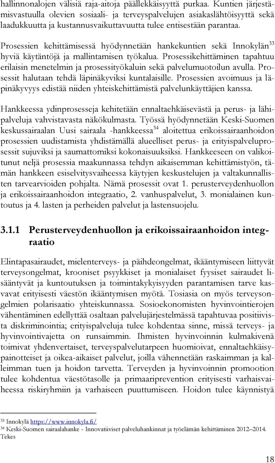 Prosessien kehittämisessä hyödynnetään hankekuntien sekä Innokylän 33 hyviä käytäntöjä ja mallintamisen työkalua.