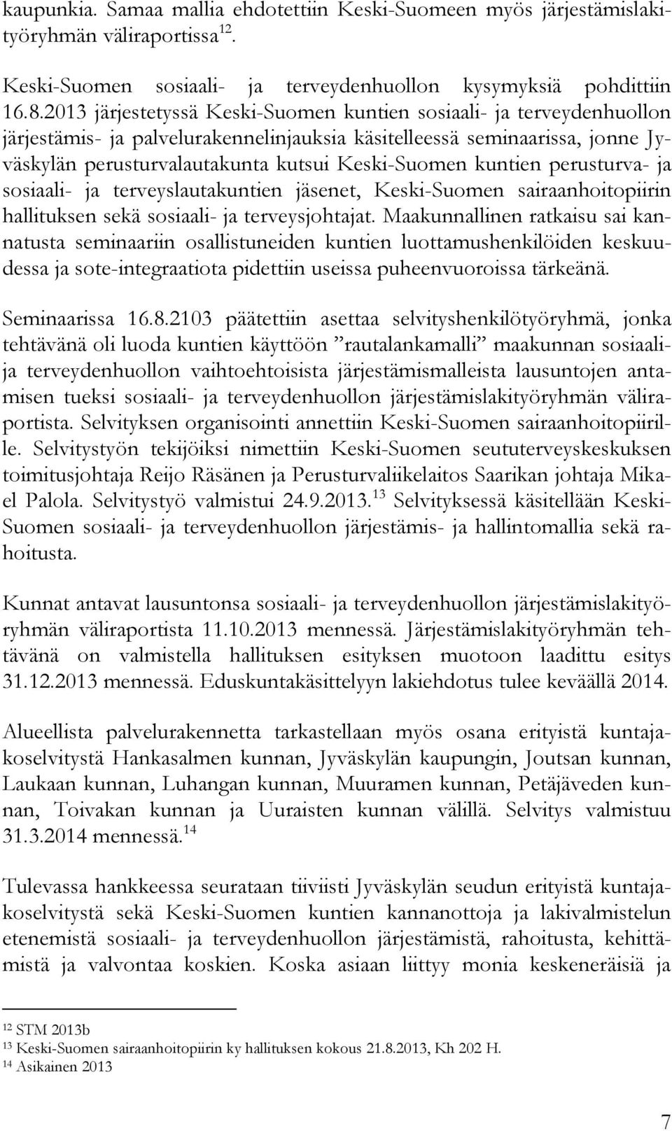 kuntien perusturva- ja sosiaali- ja terveyslautakuntien jäsenet, Keski-Suomen sairaanhoitopiirin hallituksen sekä sosiaali- ja terveysjohtajat.