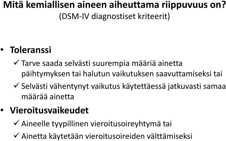 päihtymyksen tai halutun vaikutuksen saavuttamiseksi tai Selvästi vähentynyt vaikutus