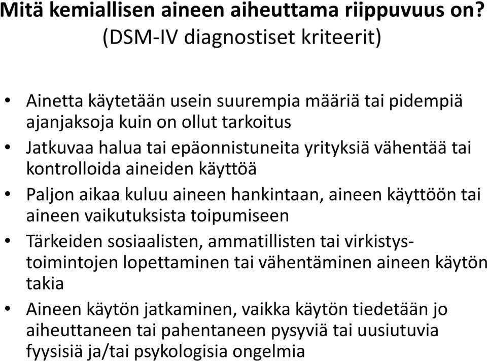 epäonnistuneitayrityksiävähentäätai kontrolloida aineiden käyttöä Paljonaikaakuluuaineenhankintaan, aineenkäyttööntai aineen vaikutuksista