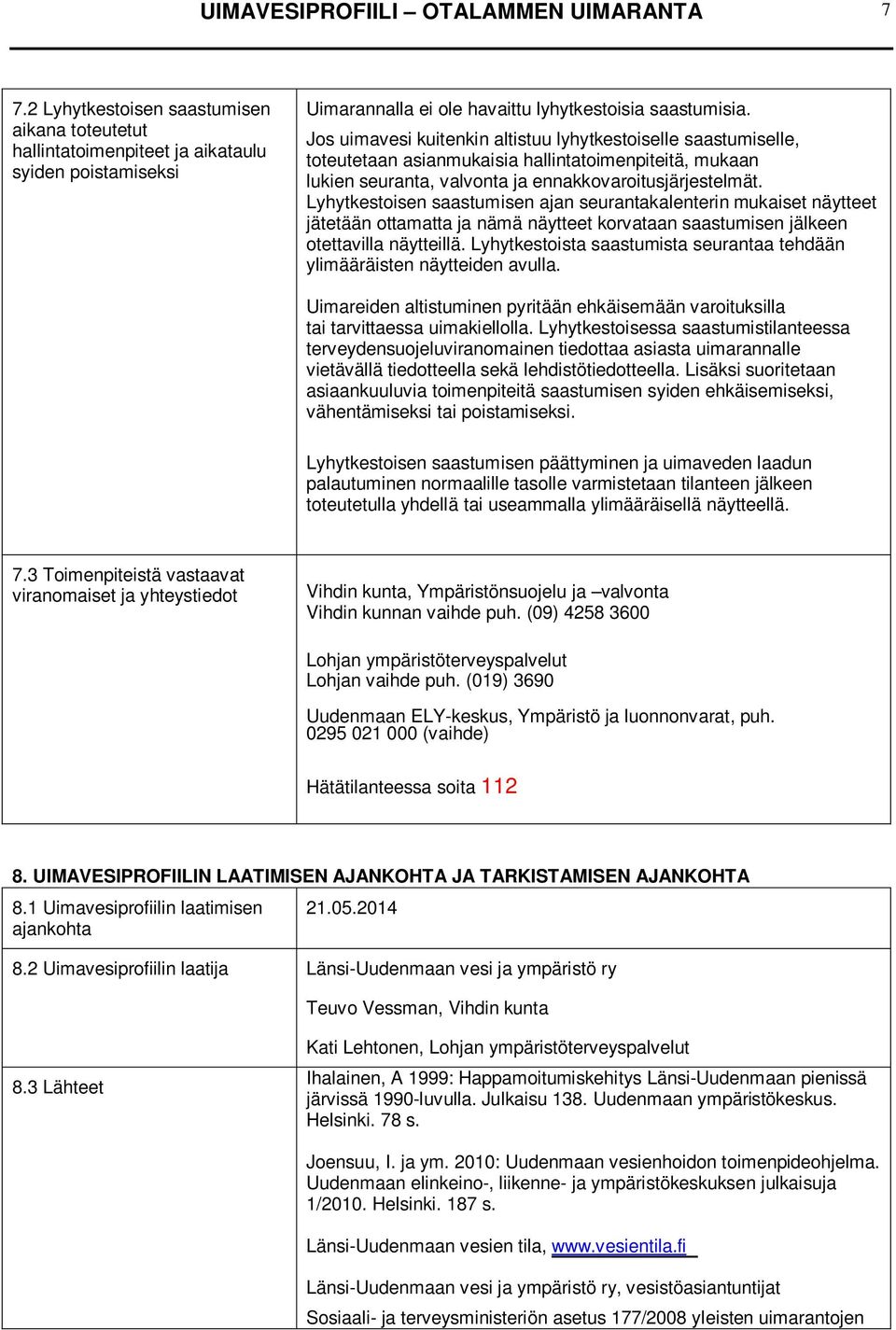 Lyhytkestoisen saastumisen ajan seurantakalenterin mukaiset näytteet jätetään ottamatta ja nämä näytteet korvataan saastumisen jälkeen otettavilla näytteillä.