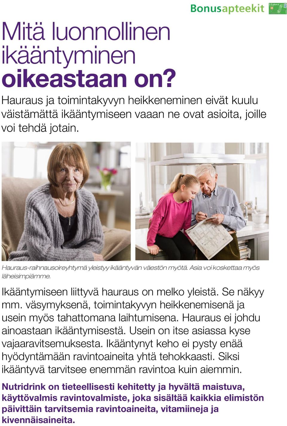 väsymyksenä, toimintakyvyn heikkenemisenä ja usein myös tahattomana laihtumisena. Hauraus ei johdu ainoastaan ikääntymisestä. Usein on itse asiassa kyse vajaaravitsemuksesta.